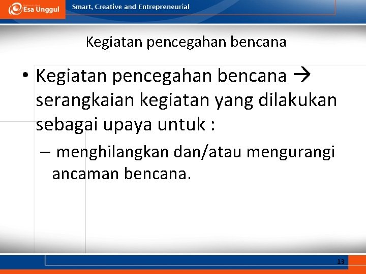 Kegiatan pencegahan bencana • Kegiatan pencegahan bencana serangkaian kegiatan yang dilakukan sebagai upaya untuk