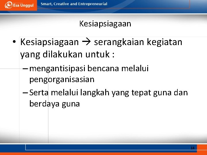 Kesiapsiagaan • Kesiapsiagaan serangkaian kegiatan yang dilakukan untuk : – mengantisipasi bencana melalui pengorganisasian