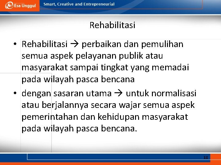 Rehabilitasi • Rehabilitasi perbaikan dan pemulihan semua aspek pelayanan publik atau masyarakat sampai tingkat