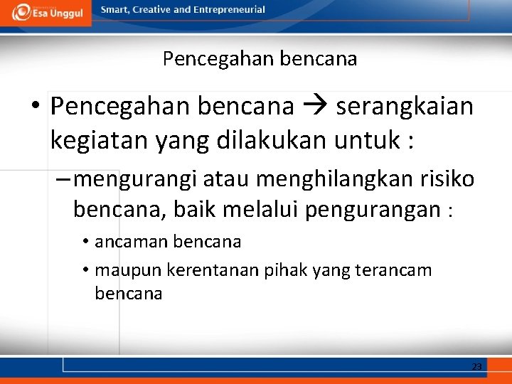 Pencegahan bencana • Pencegahan bencana serangkaian kegiatan yang dilakukan untuk : – mengurangi atau