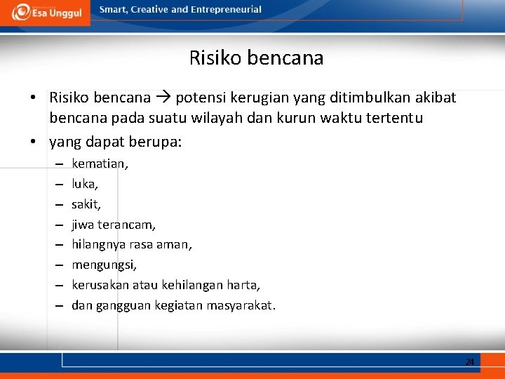 Risiko bencana • Risiko bencana potensi kerugian yang ditimbulkan akibat bencana pada suatu wilayah