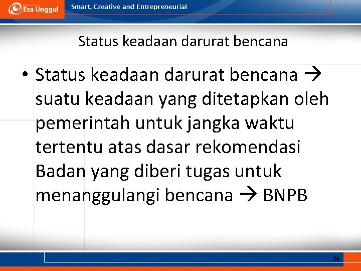 Status keadaan darurat bencana • Status keadaan darurat bencana suatu keadaan yang ditetapkan oleh