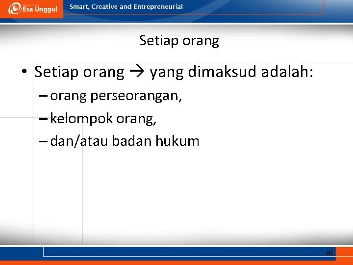 Setiap orang • Setiap orang yang dimaksud adalah: – orang perseorangan, – kelompok orang,