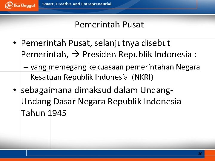 Pemerintah Pusat • Pemerintah Pusat, selanjutnya disebut Pemerintah, Presiden Republik Indonesia : – yang