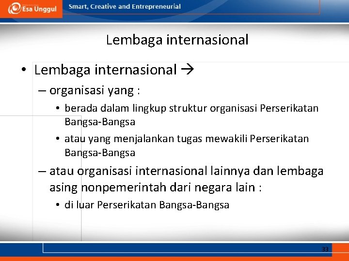 Lembaga internasional • Lembaga internasional – organisasi yang : • berada dalam lingkup struktur