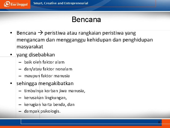 Bencana • Bencana peristiwa atau rangkaian peristiwa yang mengancam dan mengganggu kehidupan dan penghidupan