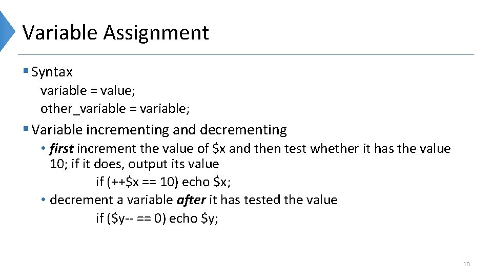 Variable Assignment § Syntax variable = value; other_variable = variable; § Variable incrementing and