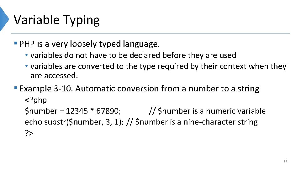 Variable Typing § PHP is a very loosely typed language. • variables do not