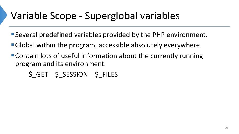 Variable Scope - Superglobal variables § Several predefined variables provided by the PHP environment.