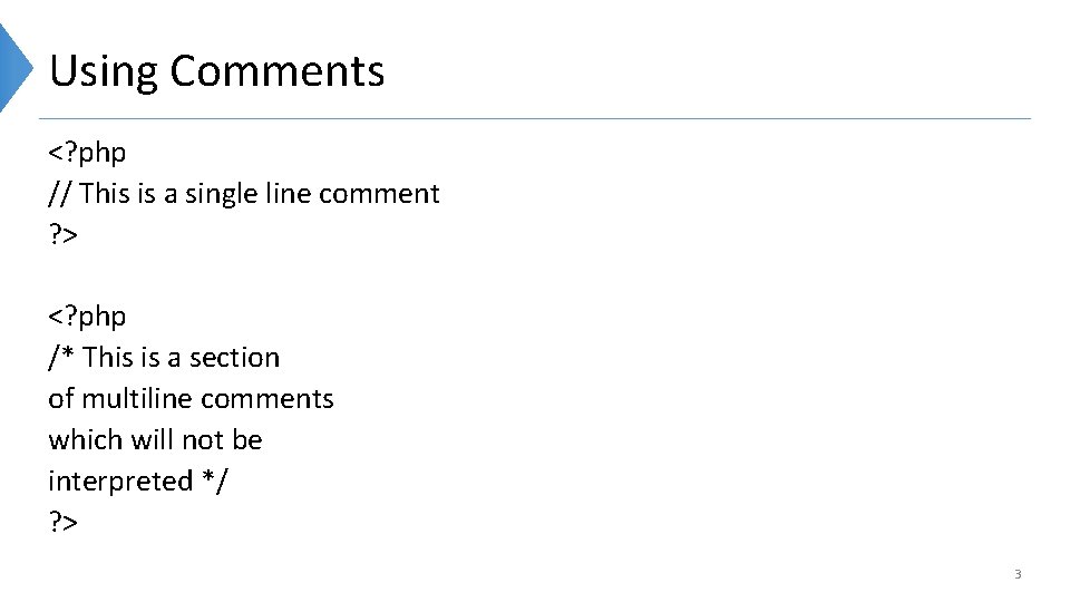 Using Comments <? php // This is a single line comment ? > <?