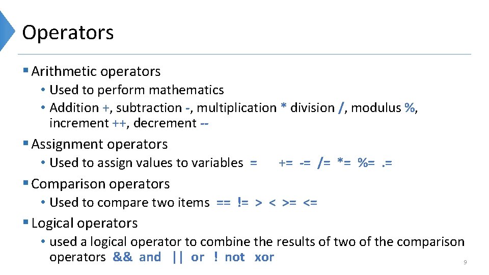 Operators § Arithmetic operators • Used to perform mathematics • Addition +, subtraction -,