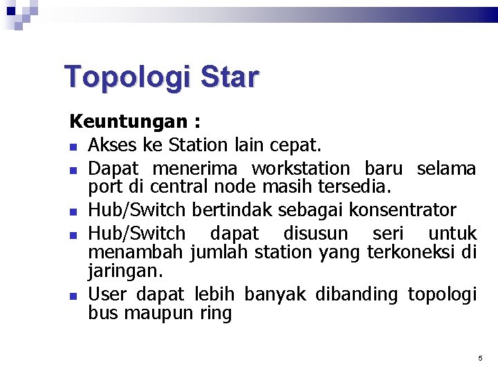 Topologi Star Keuntungan : Akses ke Station lain cepat. Dapat menerima workstation baru selama