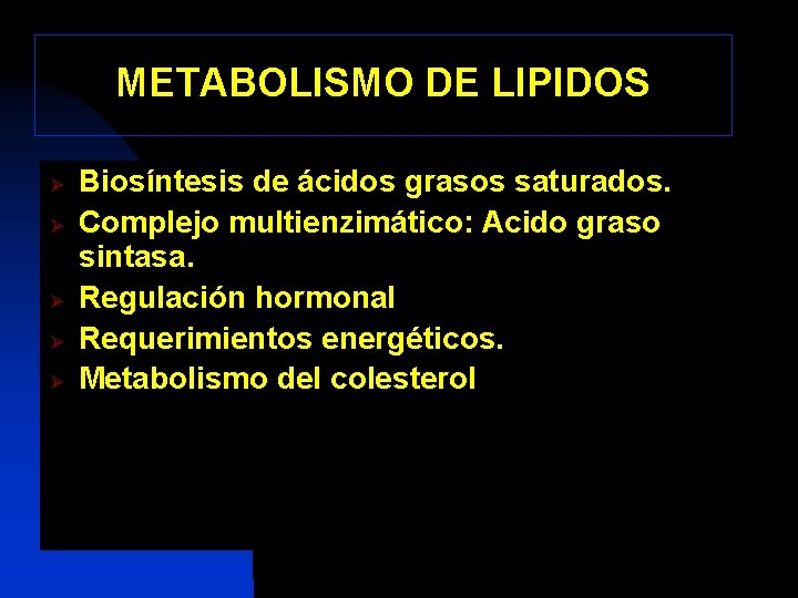 METABOLISMO DE LIPIDOS Ø Ø Ø Biosíntesis de ácidos grasos saturados. Complejo multienzimático: Acido