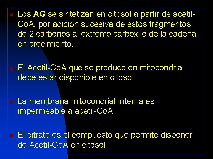 n n Los AG se sintetizan en citosol a partir de acetil. Co. A,