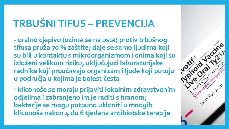 TRBUŠNI TIFUS – PREVENCIJA - oralno cjepivo (uzima se na usta) protiv trbušnog tifusa