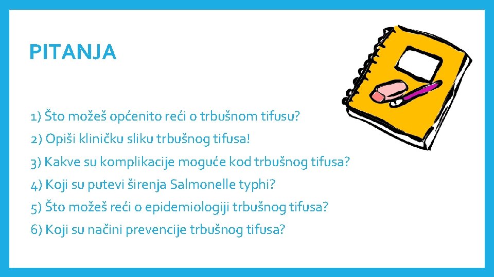 PITANJA 1) Što možeš općenito reći o trbušnom tifusu? 2) Opiši kliničku sliku trbušnog
