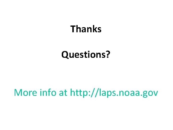 Thanks Questions? More info at http: //laps. noaa. gov 10 