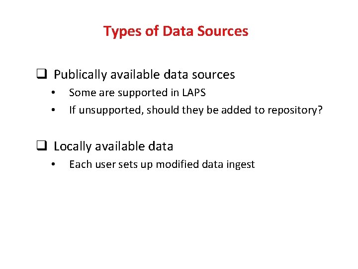 Types of Data Sources q Publically available data sources • • Some are supported