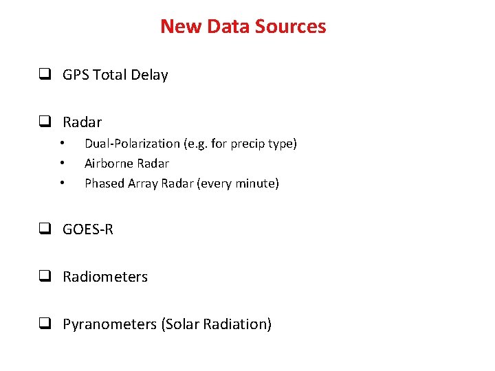 New Data Sources q GPS Total Delay q Radar • • • Dual-Polarization (e.