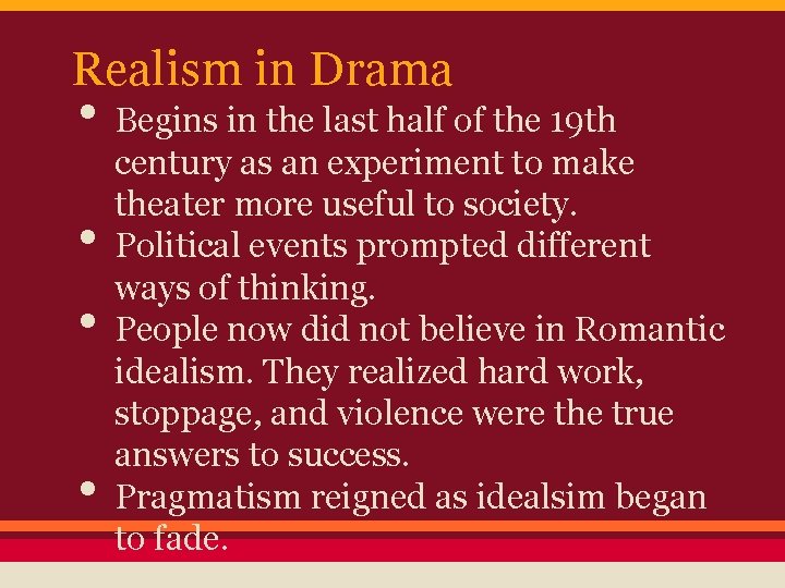 Realism in Drama • Begins in the last half of the 19 th •