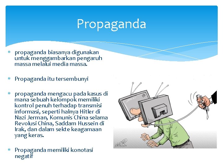 Propaganda propaganda biasanya digunakan untuk menggambarkan pengaruh massa melalui media massa. Propaganda itu tersembunyi
