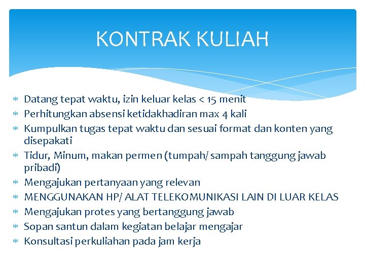 KONTRAK KULIAH Datang tepat waktu, izin keluar kelas < 15 menit Perhitungkan absensi ketidakhadiran