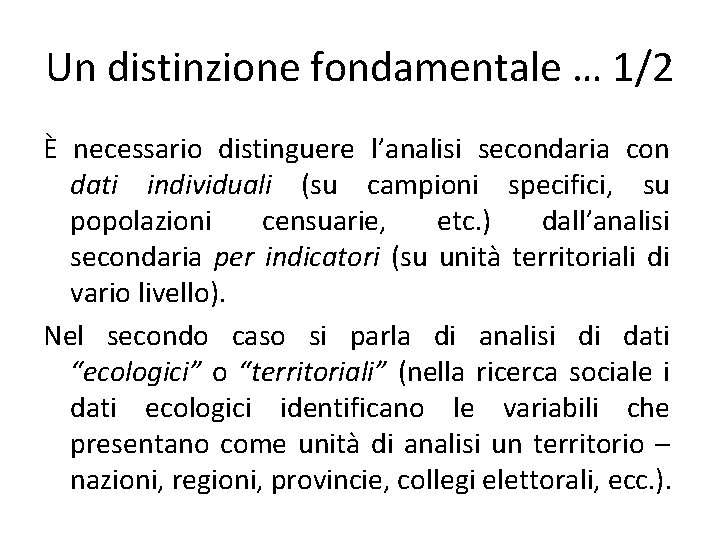 Un distinzione fondamentale … 1/2 È necessario distinguere l’analisi secondaria con dati individuali (su
