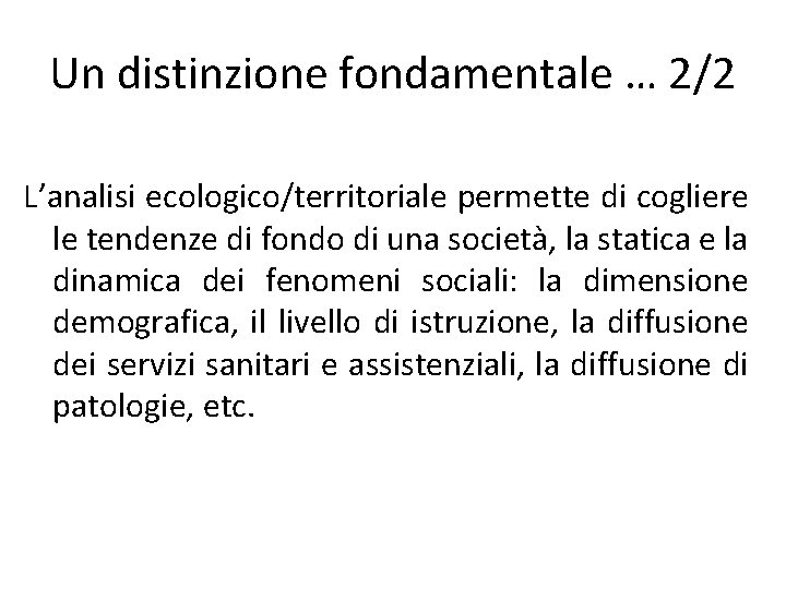 Un distinzione fondamentale … 2/2 L’analisi ecologico/territoriale permette di cogliere le tendenze di fondo