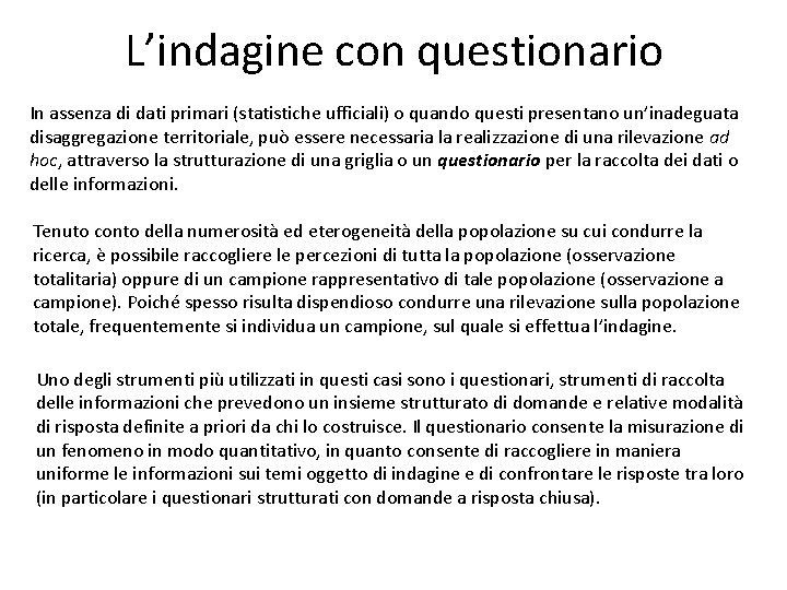 L’indagine con questionario In assenza di dati primari (statistiche ufficiali) o quando questi presentano