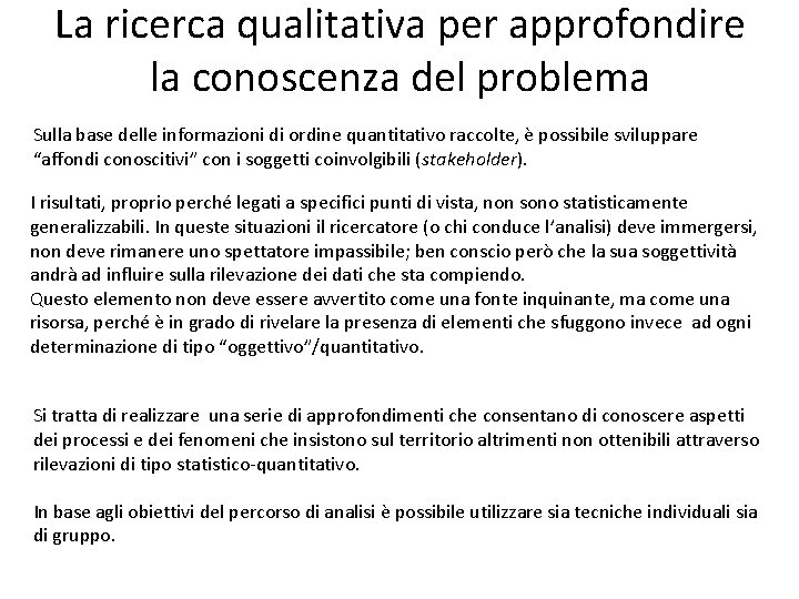 La ricerca qualitativa per approfondire la conoscenza del problema Sulla base delle informazioni di