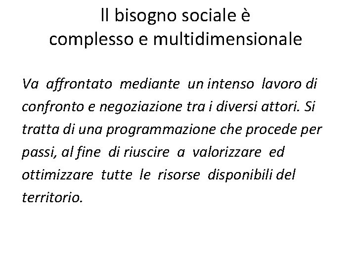 ll bisogno sociale è complesso e multidimensionale Va affrontato mediante un intenso lavoro di