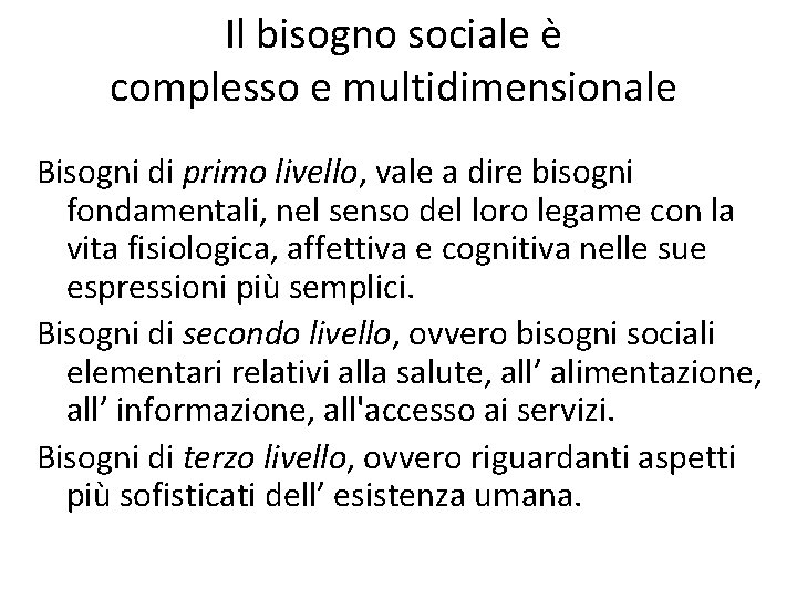 Il bisogno sociale è complesso e multidimensionale Bisogni di primo livello, vale a dire