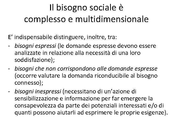 Il bisogno sociale è complesso e multidimensionale E’ indispensabile distinguere, inoltre, tra: ‐ bisogni