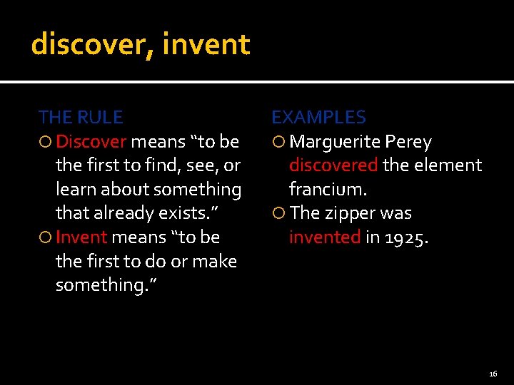 discover, invent THE RULE Discover means “to be the first to find, see, or