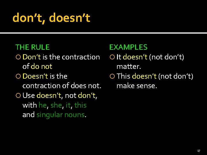 don’t, doesn’t THE RULE EXAMPLES Don’t is the contraction It doesn’t (not don’t) of