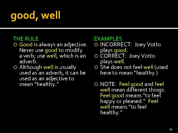 good, well THE RULE Good is always an adjective. Never use good to modify