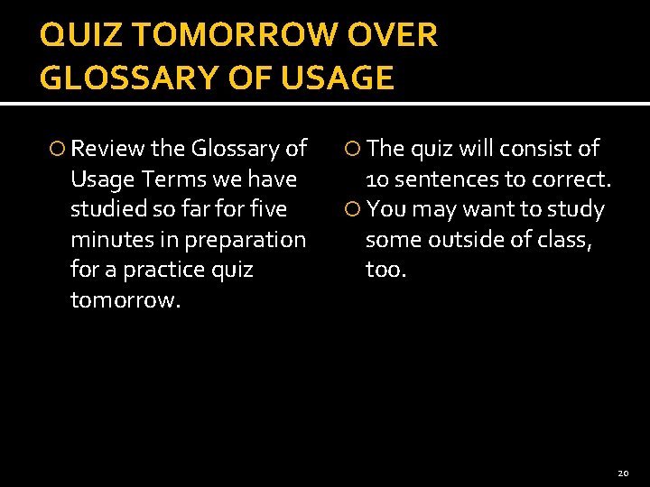 QUIZ TOMORROW OVER GLOSSARY OF USAGE Review the Glossary of Usage Terms we have