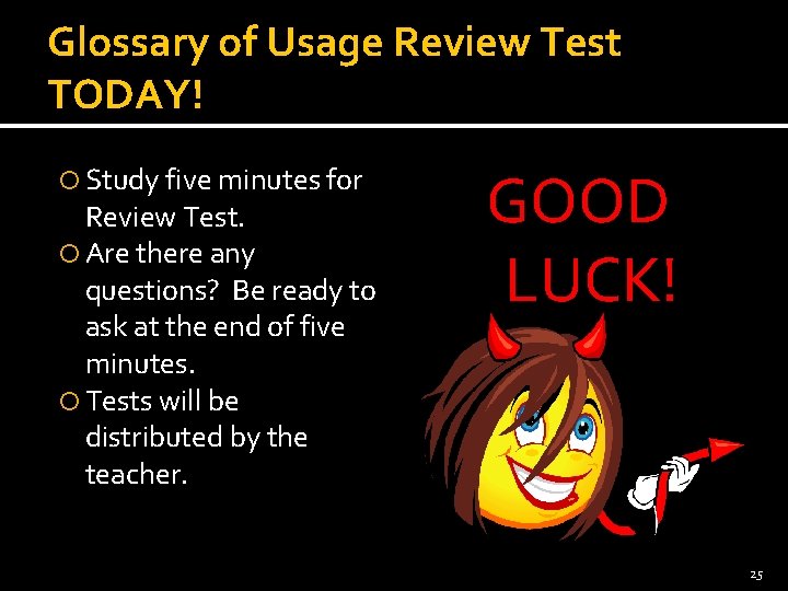 Glossary of Usage Review Test TODAY! Study five minutes for Review Test. Are there