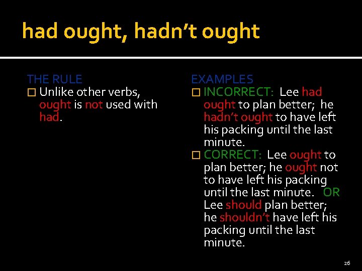had ought, hadn’t ought THE RULE � Unlike other verbs, ought is not used
