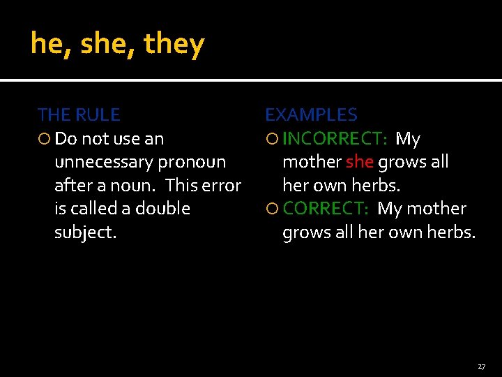 he, she, they THE RULE EXAMPLES Do not use an INCORRECT: My unnecessary pronoun