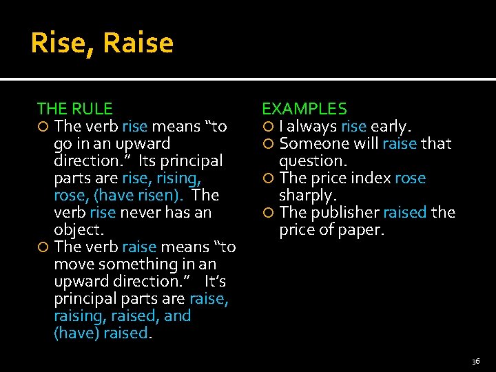 Rise, Raise THE RULE The verb rise means “to go in an upward direction.