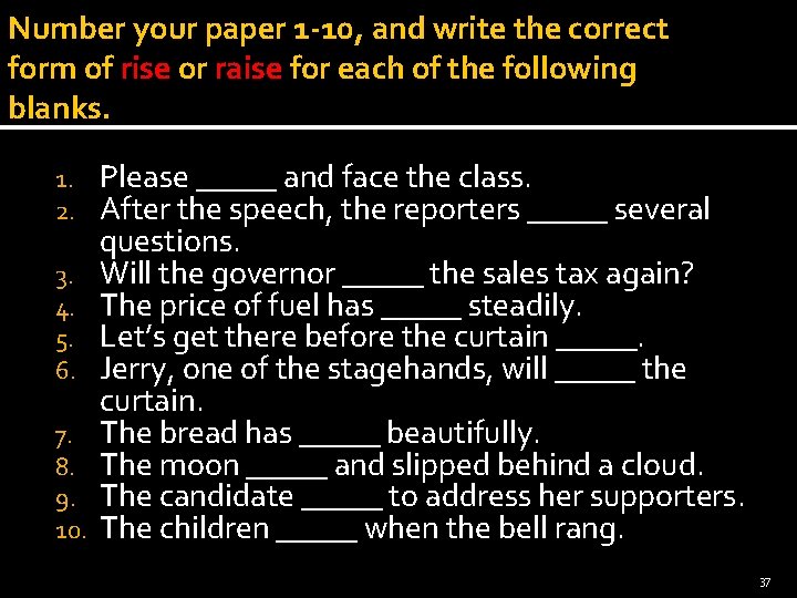 Number your paper 1 -10, and write the correct form of rise or raise