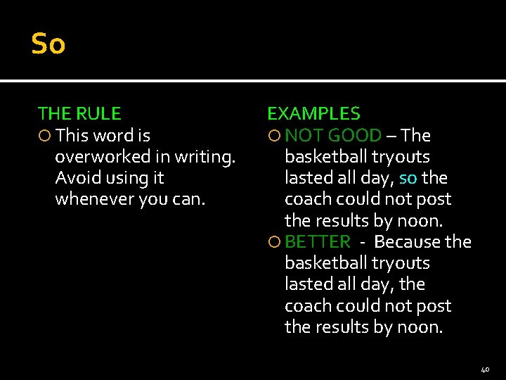 So THE RULE This word is overworked in writing. Avoid using it whenever you