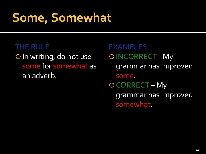 Some, Somewhat THE RULE In writing, do not use some for somewhat as an