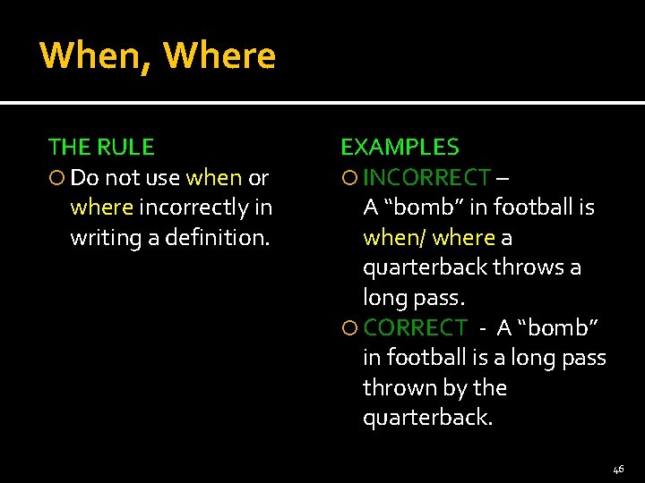 When, Where THE RULE Do not use when or where incorrectly in writing a