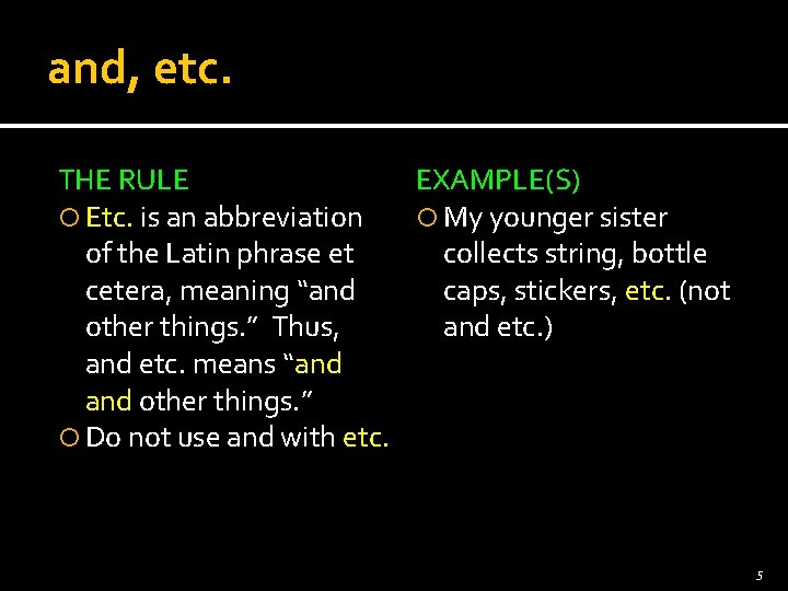 and, etc. THE RULE EXAMPLE(S) Etc. is an abbreviation My younger sister of the