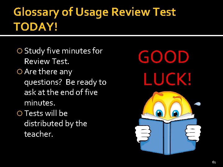 Glossary of Usage Review Test TODAY! Study five minutes for Review Test. Are there
