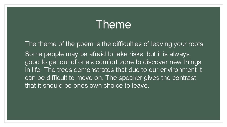 Theme The theme of the poem is the difficulties of leaving your roots. Some