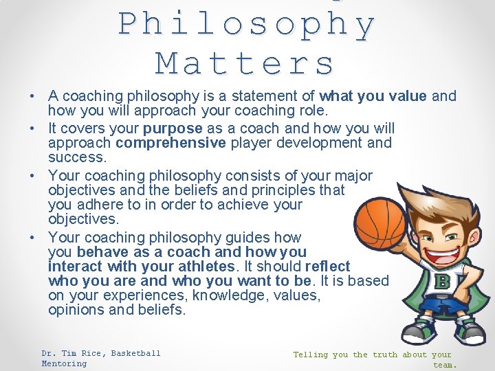 Philosophy Matters • A coaching philosophy is a statement of what you value and