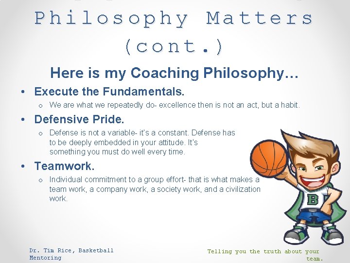 Philosophy Matters (cont. ) Here is my Coaching Philosophy… • Execute the Fundamentals. o